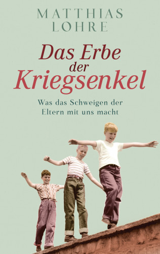 Matthias Lohre: Das Erbe der Kriegsenkel