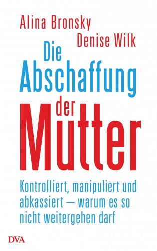 Alina Bronsky, Denise Wilk: Die Abschaffung der Mutter