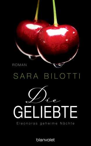 Sara Bilotti: Die Geliebte - Eleonoras geheime Nächte
