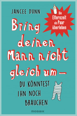 Jancee Dunn: Bring deinen Mann nicht gleich um, du könntest ihn noch brauchen