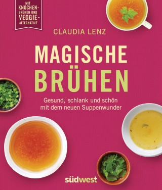 Claudia Lenz: Magische Brühen