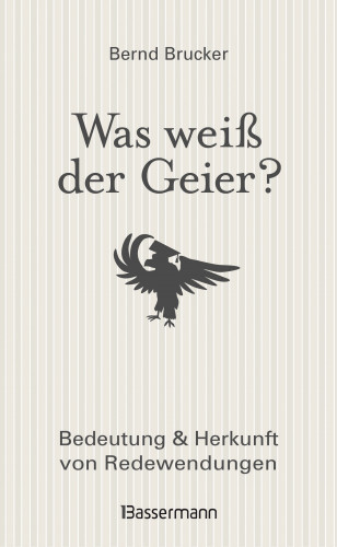 Bernd Brucker: Was weiß der Geier?