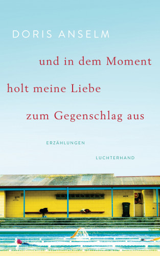 Doris Anselm: und in dem Moment holt meine Liebe zum Gegenschlag aus