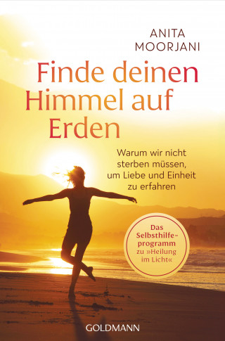 Anita Moorjani: Finde deinen Himmel auf Erden