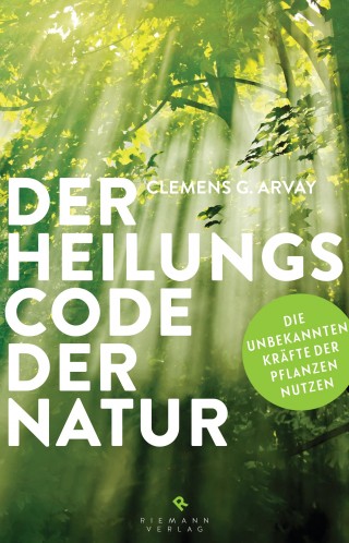 Clemens G. Arvay: Der Heilungscode der Natur