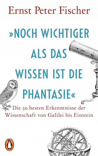 Ernst Peter Fischer: »Noch wichtiger als das Wissen ist die Phantasie«