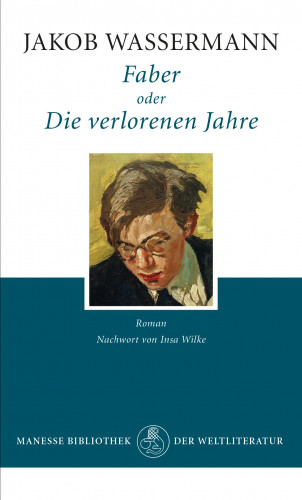 Jakob Wassermann: Faber oder Die verlorenen Jahre