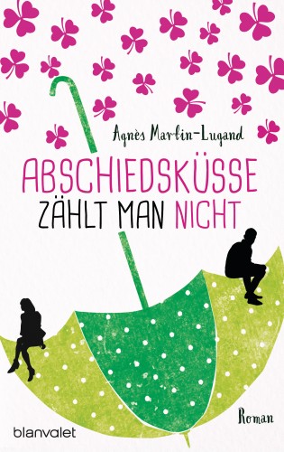 Agnès Martin-Lugand: Abschiedsküsse zählt man nicht