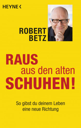 Robert Betz: Raus aus den alten Schuhen!
