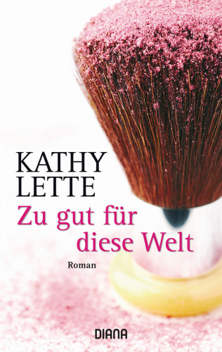 Kathy Lette: Zu gut für diese Welt