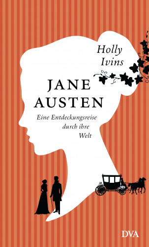 Holly Ivins: Jane Austen. Eine Entdeckungsreise durch ihre Welt