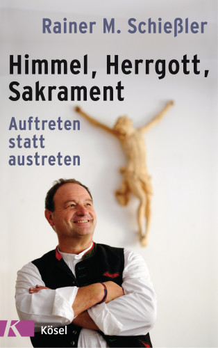 Rainer M. Schießler: Himmel - Herrgott - Sakrament