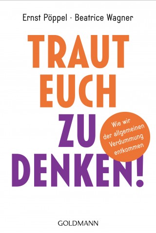 Ernst Pöppel, Beatrice Wagner: Traut euch zu denken!