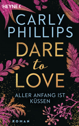 Carly Phillips: Aller Anfang ist küssen