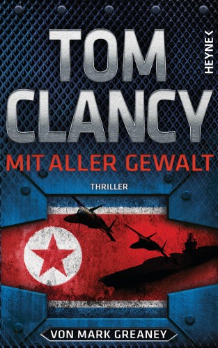 Tom Clancy, Mark Greaney: Mit aller Gewalt