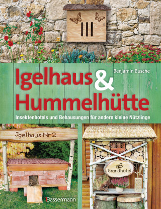 Benjamin Busche: Igelhaus & Hummelhütte