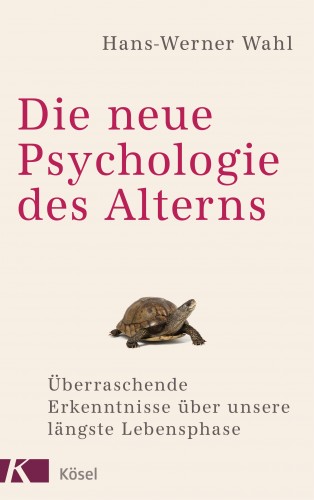 Hans-Werner Wahl: Die neue Psychologie des Alterns