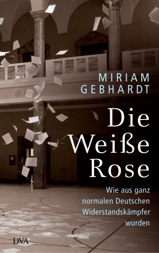 Miriam Gebhardt: Die Weiße Rose