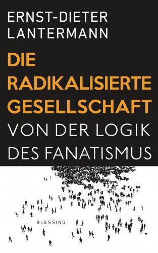 Ernst-Dieter Lantermann: Die radikalisierte Gesellschaft