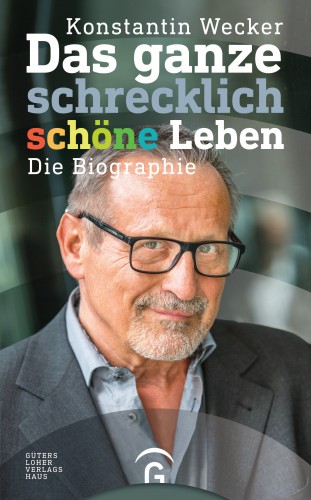 Konstantin Wecker: Das ganze schrecklich schöne Leben