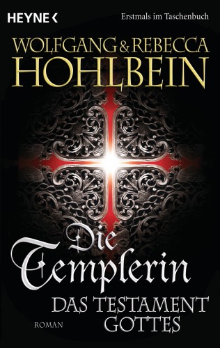 Wolfgang Hohlbein, Rebecca Hohlbein: Die Templerin - Das Testament Gottes