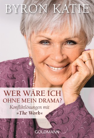 Byron Katie: Wer wäre ich ohne mein Drama?