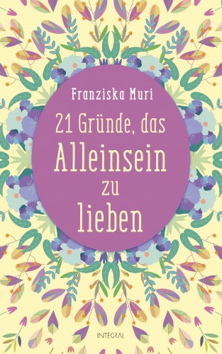 Franziska Muri: 21 Gründe, das Alleinsein zu lieben