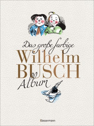 Wilhelm Busch: Das große farbige Wilhelm Busch Album