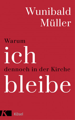 Wunibald Müller: Warum ich dennoch in der Kirche bleibe