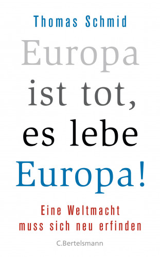Thomas Schmid: Europa ist tot, es lebe Europa!