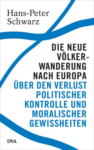 Hans-Peter Schwarz: Die neue Völkerwanderung nach Europa