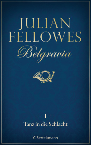 Julian Fellowes: Belgravia (1) - Tanz in die Schlacht
