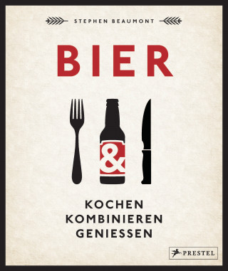 Stephen Beaumont: BIER: Kochen, kombinieren, genießen