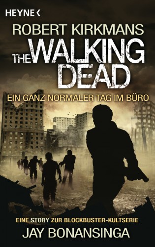 Jay Bonansinga, Robert Kirkman: The Walking Dead - Ein ganz normaler Tag im Büro