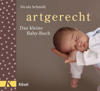 Nicola Schmidt: artgerecht - Das kleine Baby-Buch