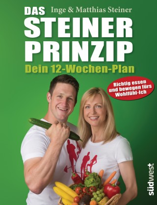 Inge Steiner, Matthias Steiner: Das Steiner Prinzip - Dein 12-Wochen-Plan