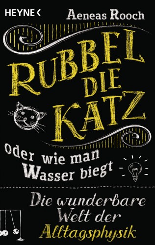 Aeneas Rooch: Rubbel die Katz oder wie man Wasser biegt