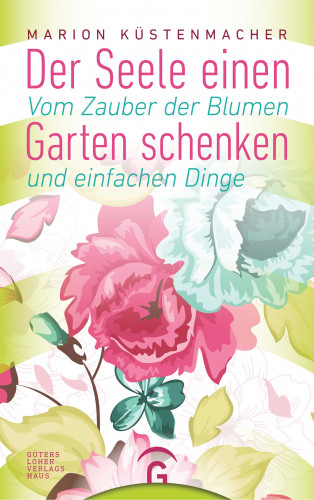 Marion Küstenmacher: Der Seele einen Garten schenken