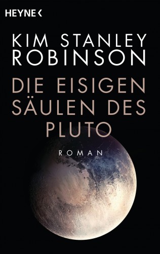 Kim Stanley Robinson: Die eisigen Säulen des Pluto