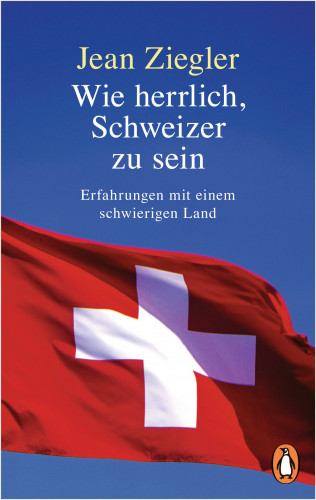 Jean Ziegler: Wie herrlich, Schweizer zu sein