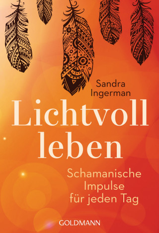 Sandra Ingerman: Lichtvoll leben