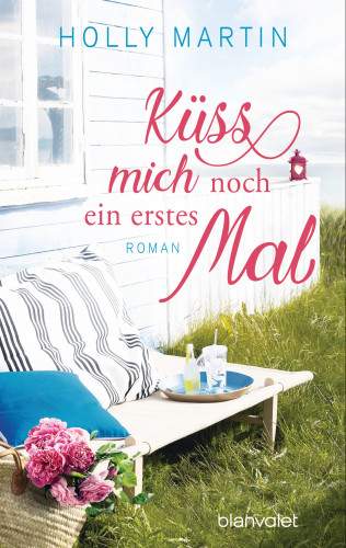 Holly Martin: Küss mich noch ein erstes Mal