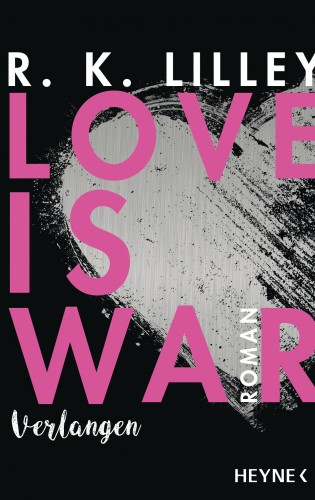 R. K. Lilley: Love is War - Verlangen