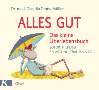 Claudia Croos-Müller: Alles gut - Das kleine Überlebensbuch