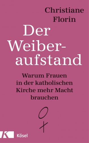 Christiane Florin: Der Weiberaufstand