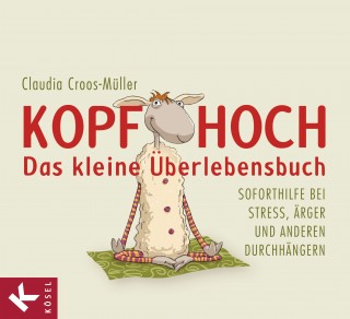 Claudia Croos-Müller: Kopf hoch – das kleine Überlebensbuch