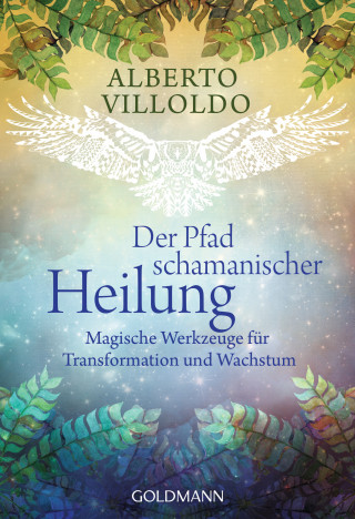 Alberto Villoldo: Der Pfad schamanischer Heilung