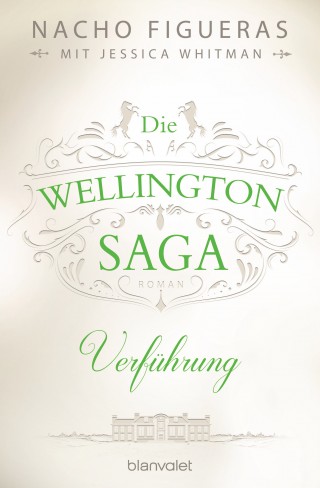 Nacho Figueras, Jessica Whitman: Die Wellington-Saga - Verführung