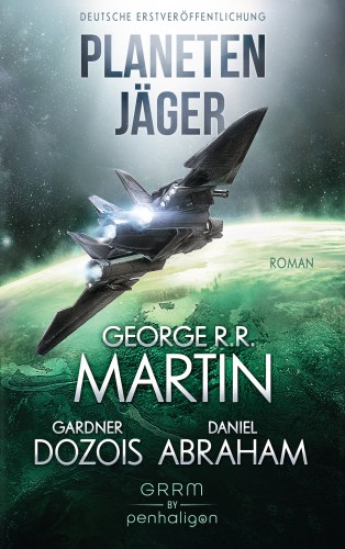 George R.R. Martin, Gardner Dozois, Daniel Abraham: Planetenjäger