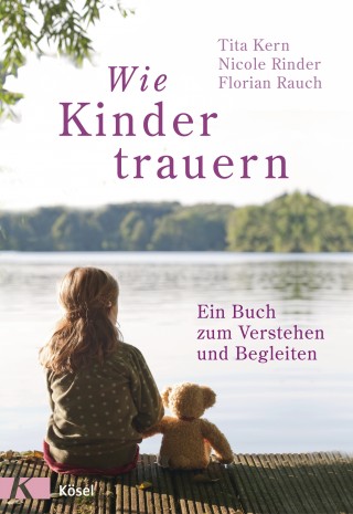 Florian Rauch, Nicole Rinder, Tita Kern: Wie Kinder trauern